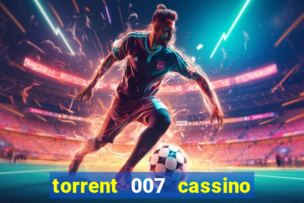 torrent 007 cassino royale legendado